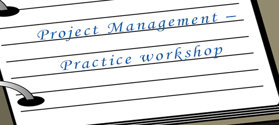 Project Management – Practice workshop Project Management – Practice workshop