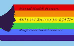 Mental Health Matters: Risks and Recovery for LGBTI+ People and their Families
