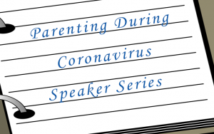 Parenting During Coronavirus Speaker Series