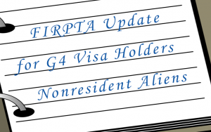 FIRPTA Update for G4 Visa Holders and Other Nonresident Aliens