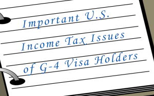 Important U.S. Income Tax Issues of G-4 Visa Holders