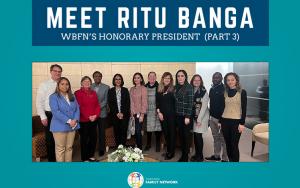 Meet Ritu Banga: WBFN's Honorary President  (Part 3)