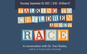Talking to Children about Race -- A Conversation with Dr. Traci Baxley