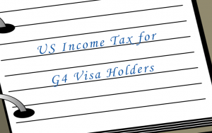 G4 Visa holder and US Income Tax compliance 